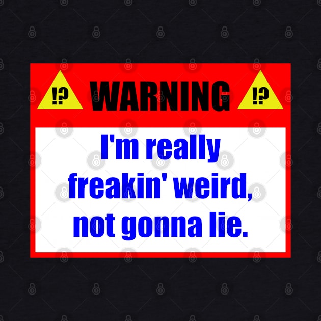 Warning: I'm Weird by LeatherRebel75